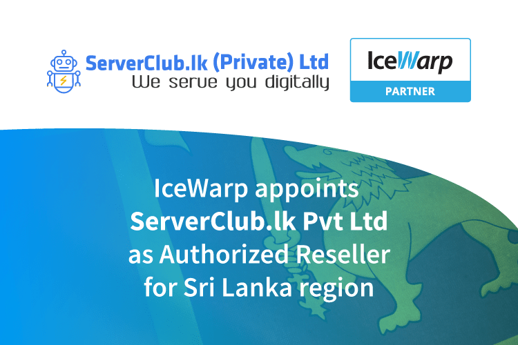 IceWarp appoints ServerClub.lk Pvt Ltd as Authorized Reseller for Sri Lanka region